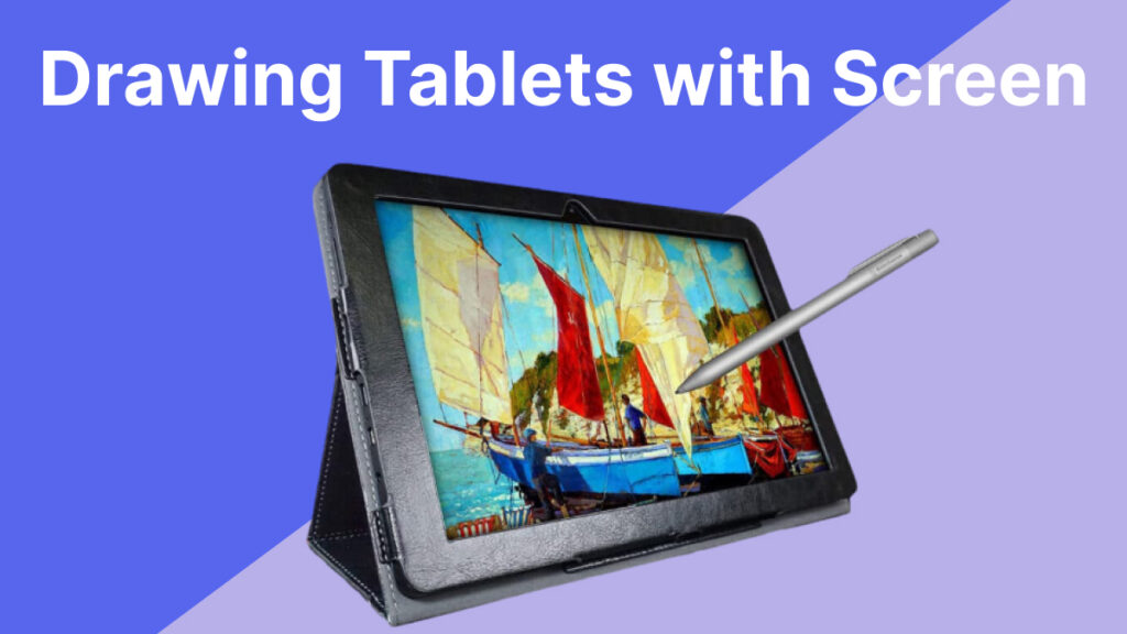 Top 10 Best Drawing Tablets with Screen in 2024