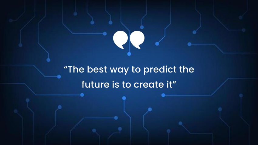 best IT quotes - The best way to predict the future is to create it