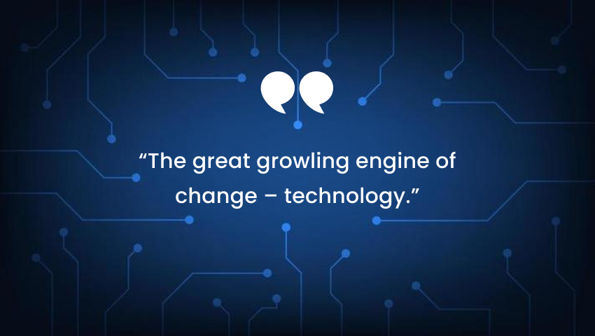 Positive Technology Quotes - The great growling engine of change – technology