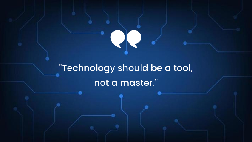 Great Technology Quotes - Technology should be a tool, not a master