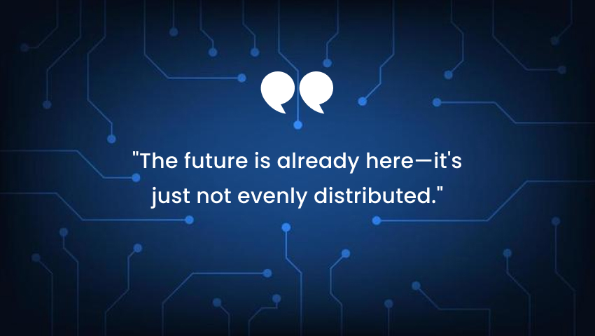 inspirational tech quotes - The future is already here—it's just not evenly distributed